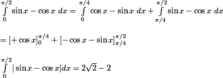 \int_0^{\pi/2}\sin x-\cos x~dx=\int_0^{\pi/4}\cos x-\sin x~dx+\int_{\pi/4}^{\pi/2}\sin x-\cos x~dx
 \\ 
 \\ =[\sinx+\cos x]_0^{\pi/4}+[-\cos x-\sin x]_{\pi/4}^{\pi/2}
 \\ 
 \\ \int_0^{\pi/2}|\sin x-\cos x|dx=2\sqrt{2}-2